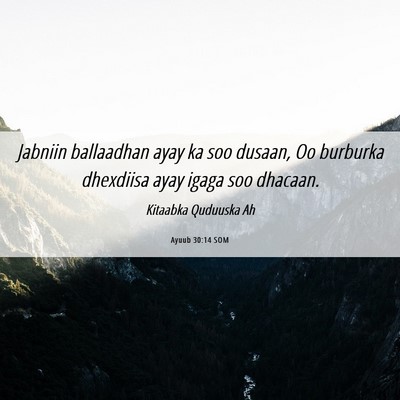 Picture 06 - Ayuub 30:14 SOM - Jabniin ballaadhan ayay ka soo dusaan, Oo - Bible Verse Picture