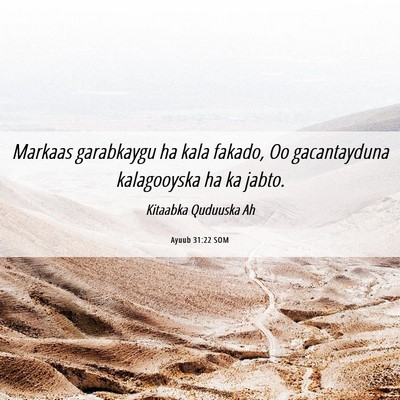 Picture 06 - Ayuub 31:22 SOM - Markaas garabkaygu ha kala fakado, Oo - Bible Verse Picture