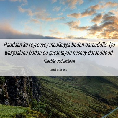 Picture 06 - Ayuub 31:25 SOM - Haddaan ku reyreeyey maalkayga badan daraaddiis, - Bible Verse Picture