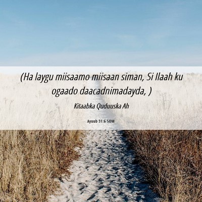 Picture 06 - Ayuub 31:6 SOM - (Ha laygu miisaamo miisaan siman, Si Ilaah ku - Bible Verse Picture