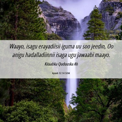 Picture 06 - Ayuub 32:14 SOM - Waayo, isagu erayadiisii iguma uu soo jeedin, Oo - Bible Verse Picture