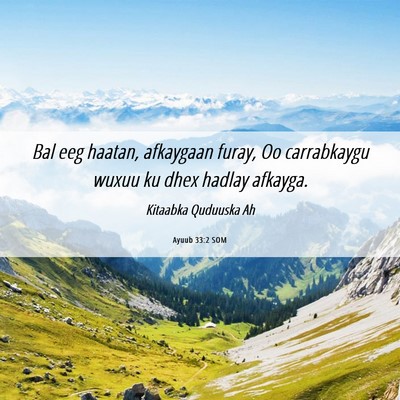 Picture 06 - Ayuub 33:2 SOM - Bal eeg haatan, afkaygaan furay, Oo carrabkaygu - Bible Verse Picture