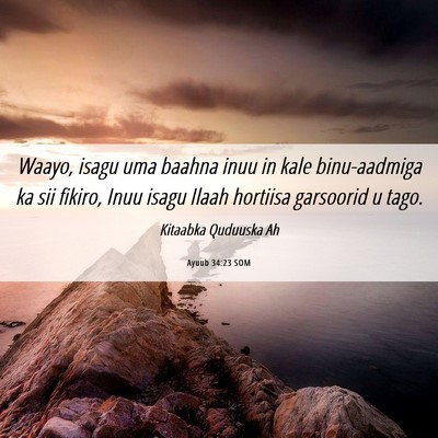 Picture 06 - Ayuub 34:23 SOM - Waayo, isagu uma baahna inuu in kale binu-aadmiga - Bible Verse Picture