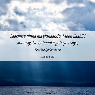 Picture 06 - Ayuub 35:10 SOM - Laakiinse ninna ma yidhaahdo, Meeh Ilaahii i - Bible Verse Picture