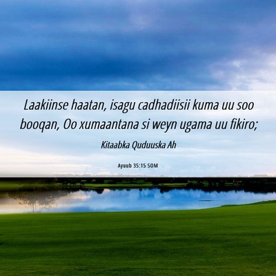 Picture 06 - Ayuub 35:15 SOM - Laakiinse haatan, isagu cadhadiisii kuma uu soo - Bible Verse Picture