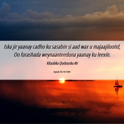 Picture 06 - Ayuub 36:18 SOM - Iska jir yaanay cadho ku sasabin si aad wax u - Bible Verse Picture