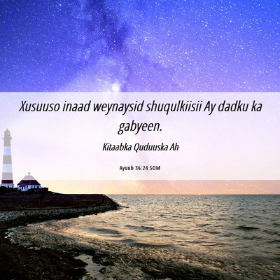 Picture 06 - Ayuub 36:24 SOM - Xusuuso inaad weynaysid shuqulkiisii Ay dadku ka - Bible Verse Picture