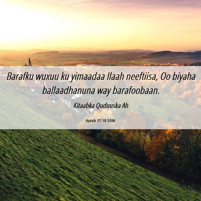 Picture 06 - Ayuub 37:10 SOM - Barafku wuxuu ku yimaadaa Ilaah neeftiisa, Oo - Bible Verse Picture
