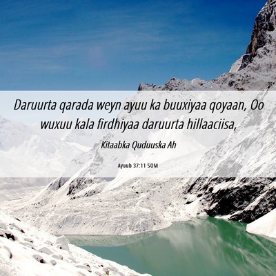 Picture 06 - Ayuub 37:11 SOM - Daruurta qarada weyn ayuu ka buuxiyaa qoyaan, Oo - Bible Verse Picture