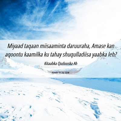 Picture 06 - Ayuub 37:16 SOM - Miyaad taqaan miisaaminta daruuraha, Amase kan - Bible Verse Picture