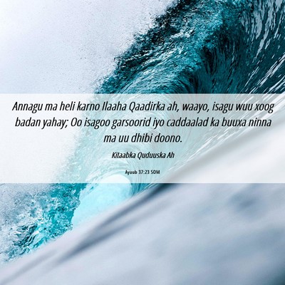 Picture 06 - Ayuub 37:23 SOM - Annagu ma heli karno Ilaaha Qaadirka ah, waayo, - Bible Verse Picture