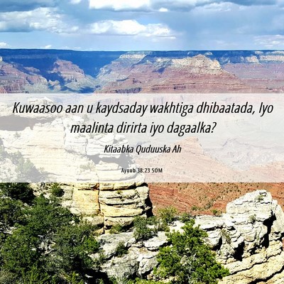 Picture 06 - Ayuub 38:23 SOM - Kuwaasoo aan u kaydsaday wakhtiga dhibaatada, Iyo - Bible Verse Picture