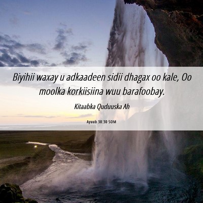 Picture 06 - Ayuub 38:30 SOM - Biyihii waxay u adkaadeen sidii dhagax oo kale, - Bible Verse Picture