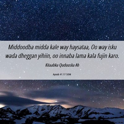 Picture 06 - Ayuub 41:17 SOM - Middoodba midda kale way haysataa, Oo way isku - Bible Verse Picture