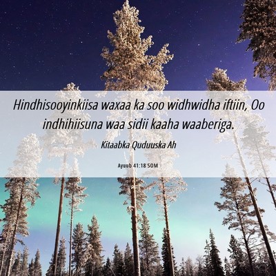 Picture 06 - Ayuub 41:18 SOM - Hindhisooyinkiisa waxaa ka soo widhwidha iftiin, - Bible Verse Picture