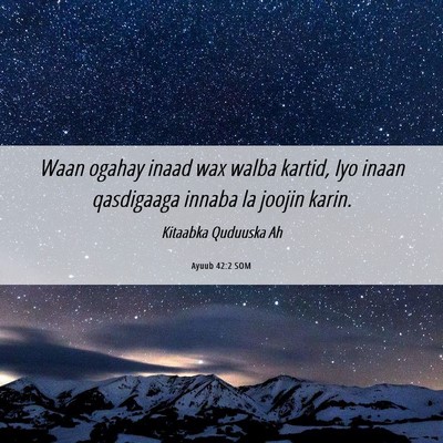 Picture 06 - Ayuub 42:2 SOM - Waan ogahay inaad wax walba kartid, Iyo inaan - Bible Verse Picture