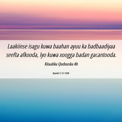Picture 06 - Ayuub 5:15 SOM - Laakiinse isagu kuwa baahan ayuu ka badbaadiyaa - Bible Verse Picture