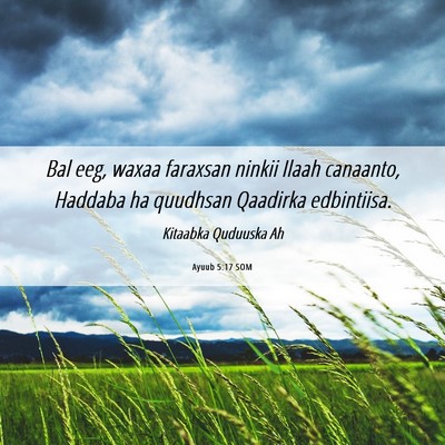 Picture 06 - Ayuub 5:17 SOM - Bal eeg, waxaa faraxsan ninkii Ilaah canaanto, - Bible Verse Picture