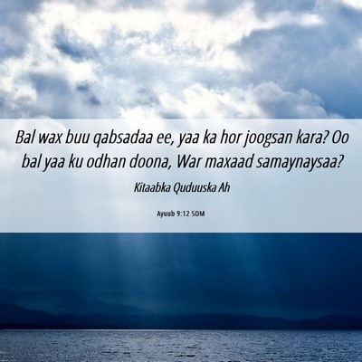 Picture 06 - Ayuub 9:12 SOM - Bal wax buu qabsadaa ee, yaa ka hor joogsan kara? - Bible Verse Picture
