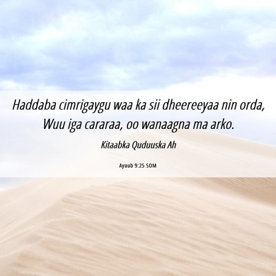 Picture 06 - Ayuub 9:25 SOM - Haddaba cimrigaygu waa ka sii dheereeyaa nin - Bible Verse Picture
