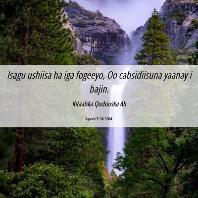 Picture 06 - Ayuub 9:34 SOM - Isagu ushiisa ha iga fogeeyo, Oo cabsidiisuna - Bible Verse Picture