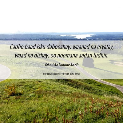Picture 06 - Baroorashadii Yeremyaah 3:43 SOM - Cadho baad isku dabooshay, waanad na eryatay, - Bible Verse Picture