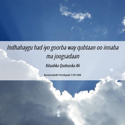 Picture 06 - Baroorashadii Yeremyaah 3:49 SOM - Indhahaygu had iyo goorba way qubtaan oo innaba - Bible Verse Picture
