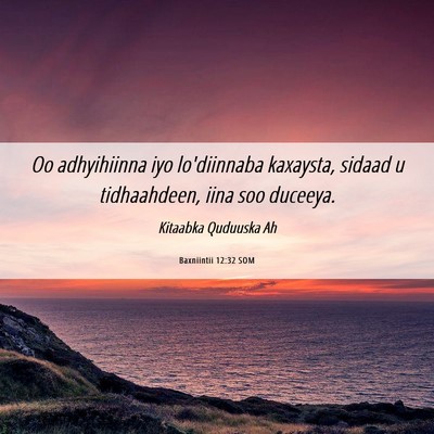 Picture 06 - Baxniintii 12:32 SOM - Oo adhyihiinna iyo lo'diinnaba kaxaysta, sidaad u - Bible Verse Picture