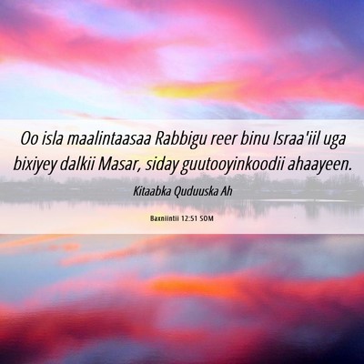 Picture 06 - Baxniintii 12:51 SOM - Oo isla maalintaasaa Rabbigu reer binu Israa'iil - Bible Verse Picture