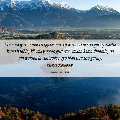Picture 06 - Baxniintii 16:18 SOM - Oo markay comerkii ku qiyaaseen, kii wax badan - Bible Verse Picture