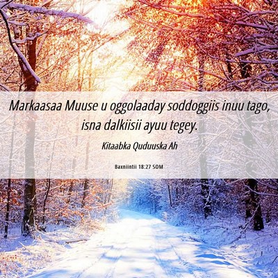 Picture 06 - Baxniintii 18:27 SOM - Markaasaa Muuse u oggolaaday soddoggiis inuu - Bible Verse Picture