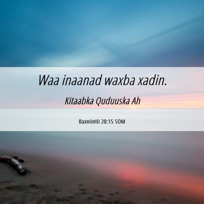 Picture 06 - Baxniintii 20:15 SOM - Waa inaanad waxba - Bible Verse Picture