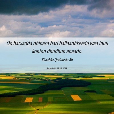 Picture 06 - Baxniintii 27:13 SOM - Oo barxadda dhinaca bari ballaadhkeedu waa inuu - Bible Verse Picture