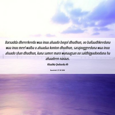 Picture 06 - Baxniintii 27:18 SOM - Barxadda dhererkeedu waa inuu ahaado boqol - Bible Verse Picture