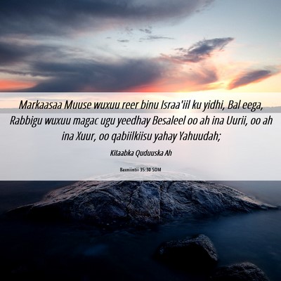 Picture 06 - Baxniintii 35:30 SOM - Markaasaa Muuse wuxuu reer binu Israa'iil ku - Bible Verse Picture