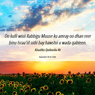 Picture 06 - Baxniintii 39:42 SOM - Oo kulli wixii Rabbigu Muuse ku amray oo dhan - Bible Verse Picture