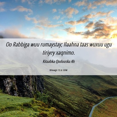 Picture 06 - Bilowgii 15:6 SOM - Oo Rabbiga wuu rumaystay; Ilaahna taas wuxuu ugu - Bible Verse Picture