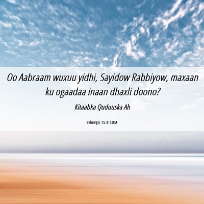 Picture 06 - Bilowgii 15:8 SOM - Oo Aabraam wuxuu yidhi, Sayidow Rabbiyow, maxaan - Bible Verse Picture