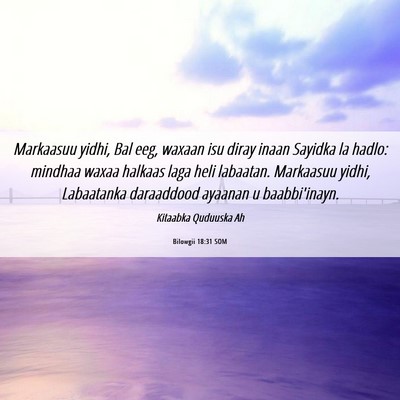 Picture 06 - Bilowgii 18:31 SOM - Markaasuu yidhi, Bal eeg, waxaan isu diray inaan - Bible Verse Picture