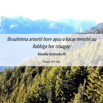 Picture 06 - Bilowgii 19:27 SOM - Ibraahimna aroortii hore ayuu u kacay meeshii uu - Bible Verse Picture