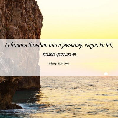 Picture 06 - Bilowgii 23:14 SOM - Cefroonna Ibraahim buu u jawaabay, isagoo ku - Bible Verse Picture