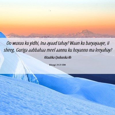 Picture 06 - Bilowgii 24:23 SOM - Oo wuxuu ku yidhi, Ina ayaad tahay? Waan ku - Bible Verse Picture