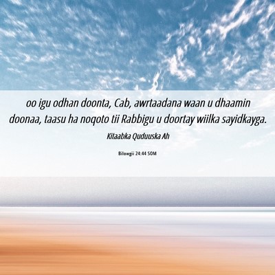 Picture 06 - Bilowgii 24:44 SOM - oo igu odhan doonta, Cab, awrtaadana waan u - Bible Verse Picture