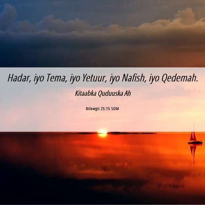 Picture 06 - Bilowgii 25:15 SOM - Hadar, iyo Tema, iyo Yetuur, iyo Nafish, iyo - Bible Verse Picture