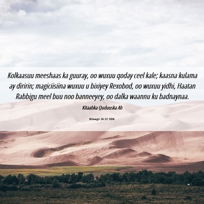 Picture 06 - Bilowgii 26:22 SOM - Kolkaasuu meeshaas ka guuray, oo wuxuu qoday ceel - Bible Verse Picture