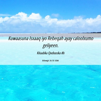 Picture 06 - Bilowgii 26:35 SOM - Kuwaasuna Isxaaq iyo Rebeqah ayay caloolxumo - Bible Verse Picture