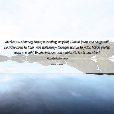 Picture 06 - Bilowgii 26:9 SOM - Markaasuu Abimeleg Isxaaq u yeedhay, oo yidhi, - Bible Verse Picture
