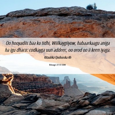 Picture 06 - Bilowgii 27:13 SOM - Oo hooyadiis baa ku tidhi, Wiilkaygiiyow, - Bible Verse Picture