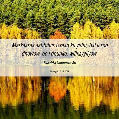 Picture 06 - Bilowgii 27:26 SOM - Markaasaa aabbihiis Isxaaq ku yidhi, Bal ii soo - Bible Verse Picture