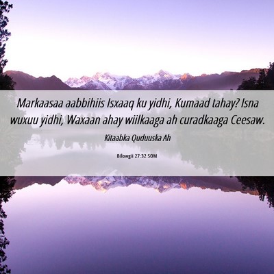 Picture 06 - Bilowgii 27:32 SOM - Markaasaa aabbihiis Isxaaq ku yidhi, Kumaad - Bible Verse Picture